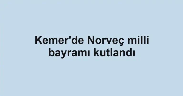 Kemer'de Norveç milli bayramı kutlandı