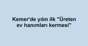Kemer'de yılın ilk "Üreten ev hanımları kermesi"