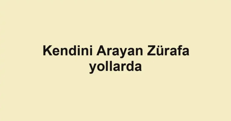 Kendini Arayan Zürafa yollarda