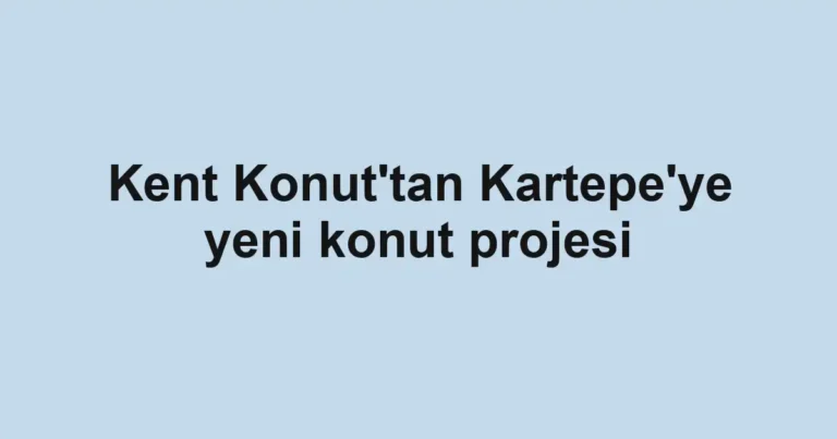 Kent Konut'tan Kartepe'ye yeni konut projesi