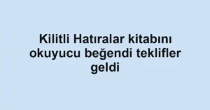 Kilitli Hatıralar kitabını okuyucu beğendi teklifler geldi