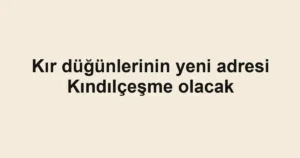Kır düğünlerinin yeni adresi Kındılçeşme olacak
