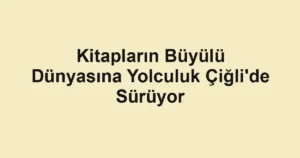 Kitapların Büyülü Dünyasına Yolculuk Çiğli'de Sürüyor