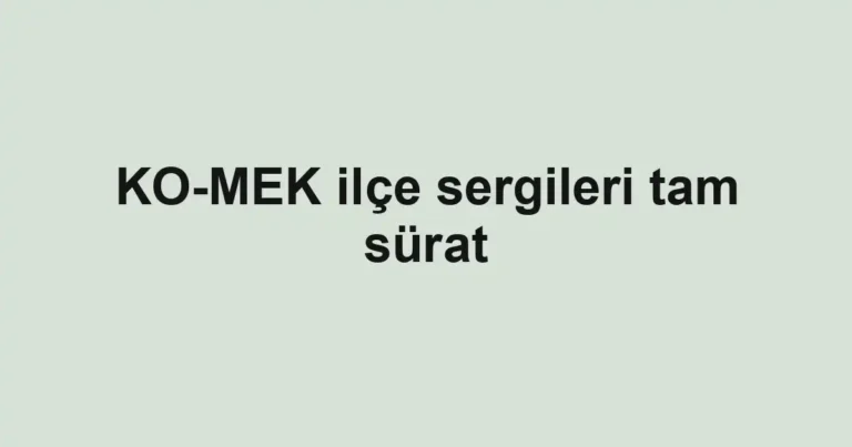 KO-MEK ilçe sergileri tam sürat