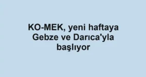 KO-MEK, yeni haftaya Gebze ve Darıca'yla başlıyor