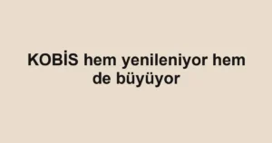 KOBİS hem yenileniyor hem de büyüyor