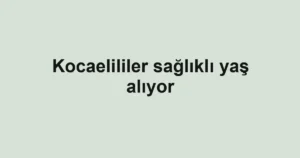 Kocaelililer sağlıklı yaş alıyor