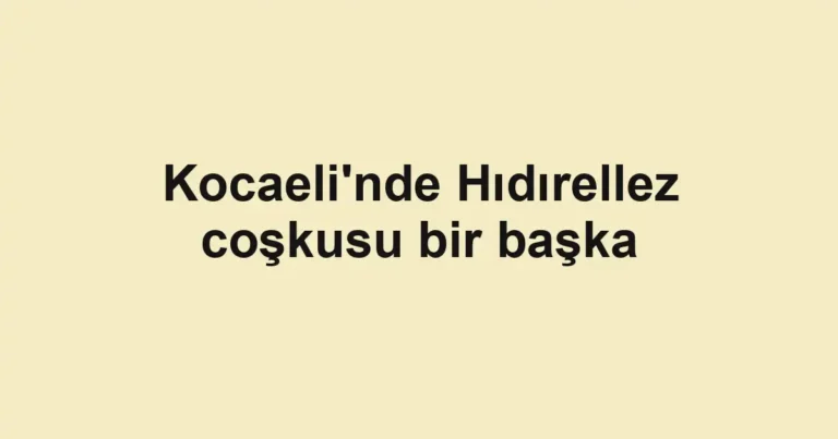 Kocaeli'nde Hıdırellez coşkusu bir başka