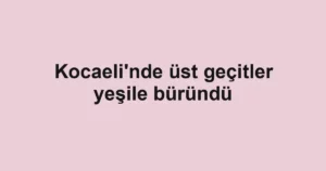 Kocaeli'nde üst geçitler yeşile büründü