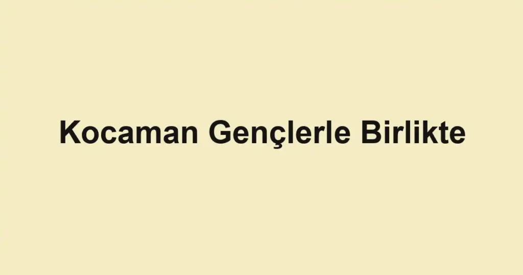 Kocaman Gençlerle Birlikte