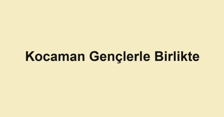 Kocaman Gençlerle Birlikte