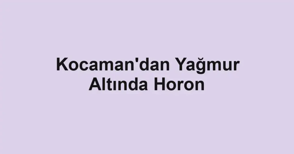 Kocaman'dan Yağmur Altında Horon