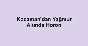 Kocaman'dan Yağmur Altında Horon