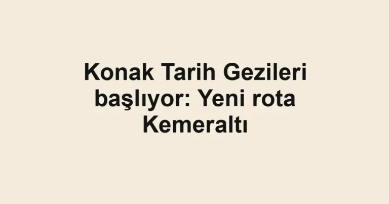 Konak Tarih Gezileri başlıyor: Yeni rota Kemeraltı