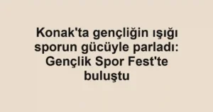 Konak'ta gençliğin ışığı sporun gücüyle parladı: Gençlik Spor Fest'te buluştu