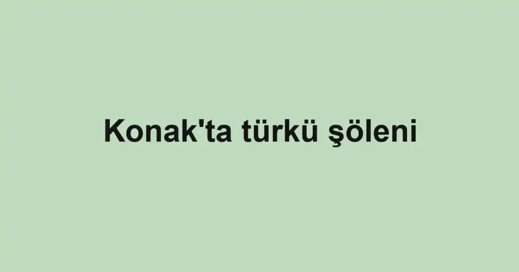 Konak'ta türkü şöleni
