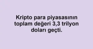 Kripto para piyasasının toplam değeri 3,3 trilyon doları geçti.