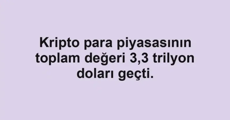 Kripto para piyasasının toplam değeri 3,3 trilyon doları geçti.