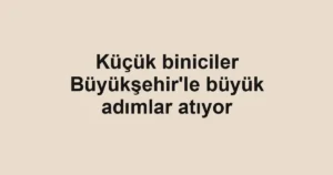 Küçük biniciler Büyükşehir'le büyük adımlar atıyor