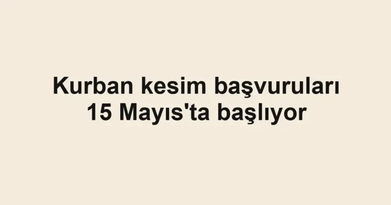 Kurban kesim başvuruları 15 Mayıs'ta başlıyor