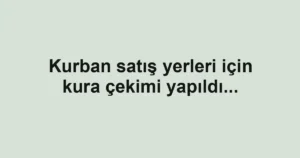 Kurban satış yerleri için kura çekimi yapıldı...