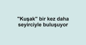 "Kuşak" bir kez daha seyirciyle buluşuyor
