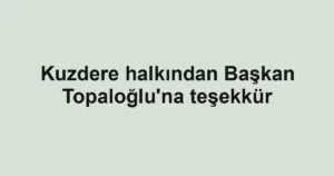 Kuzdere halkından Başkan Topaloğlu'na teşekkür