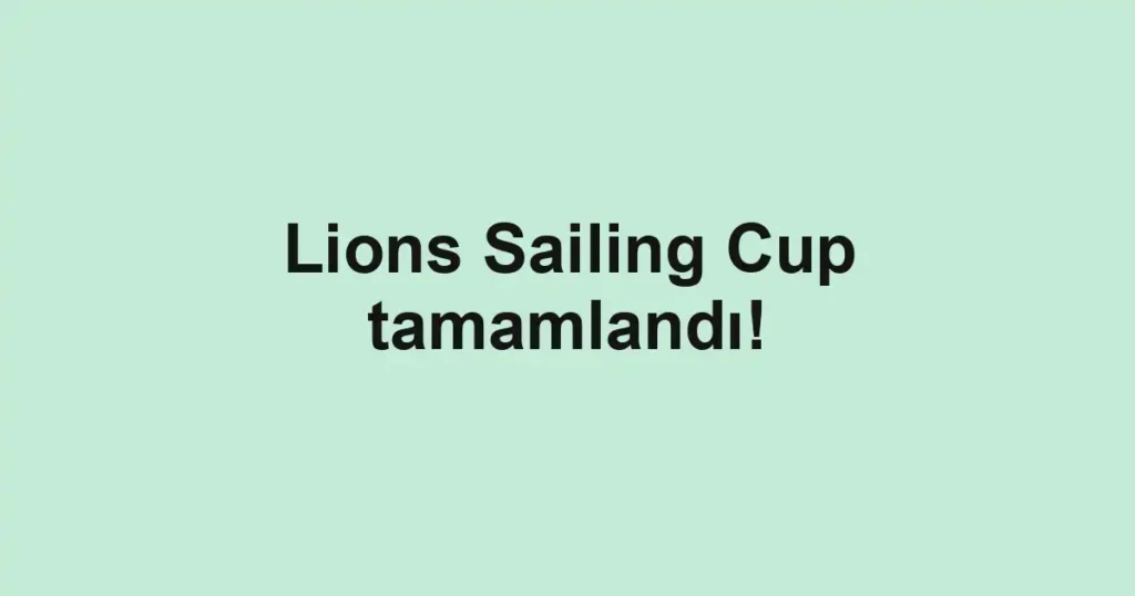 Lions Sailing Cup tamamlandı!