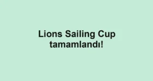 Lions Sailing Cup tamamlandı!