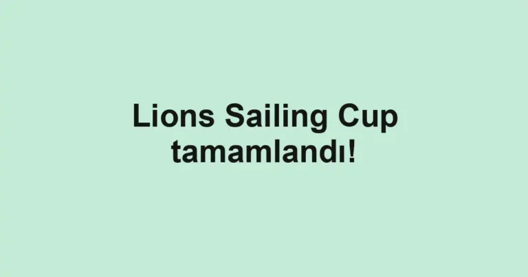 Lions Sailing Cup tamamlandı!