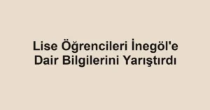 Lise Öğrencileri İnegöl'e Dair Bilgilerini Yarıştırdı