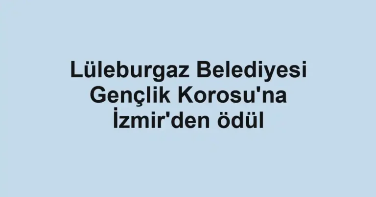 Lüleburgaz Belediyesi Gençlik Korosu'na İzmir'den ödül