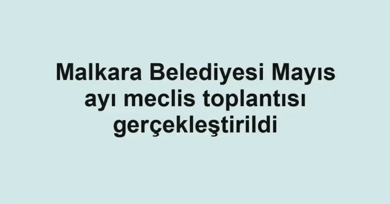Malkara Belediyesi Mayıs ayı meclis toplantısı gerçekleştirildi