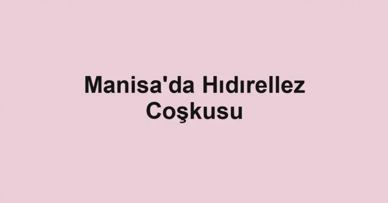 Manisa'da Hıdırellez Coşkusu