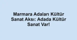 Marmara Adaları Kültür Sanat Aksı: Adada Kültür Sanat Var!