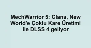 MechWarrior 5: Clans, New World'e Çoklu Kare Üretimi ile DLSS 4 geliyor