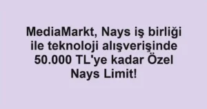 MediaMarkt, Nays iş birliği ile teknoloji alışverişinde 50.000 TL'ye kadar Özel Nays Limit!