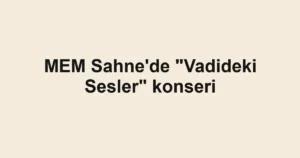MEM Sahne'de "Vadideki Sesler" konseri