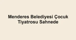 Menderes Belediyesi Çocuk Tiyatrosu Sahnede