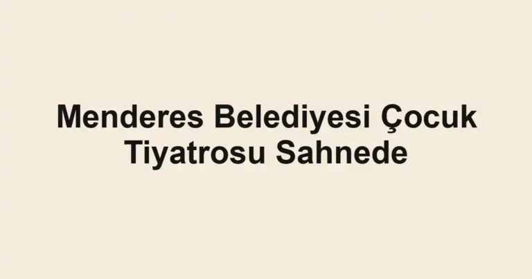 Menderes Belediyesi Çocuk Tiyatrosu Sahnede