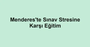 Menderes'te Sınav Stresine Karşı Eğitim