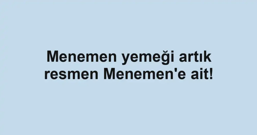 Menemen yemeği artık resmen Menemen'e ait!