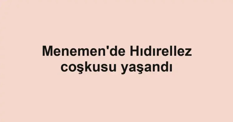 Menemen'de Hıdırellez coşkusu yaşandı