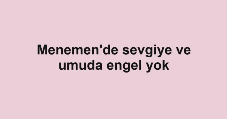 Menemen'de sevgiye ve umuda engel yok
