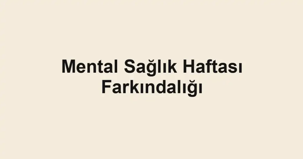 Mental Sağlık Haftası Farkındalığı