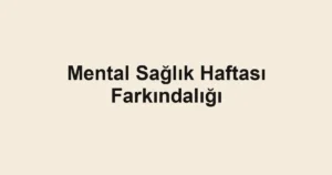 Mental Sağlık Haftası Farkındalığı