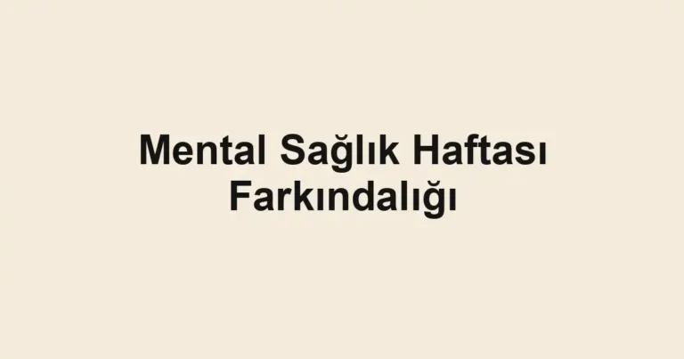 Mental Sağlık Haftası Farkındalığı