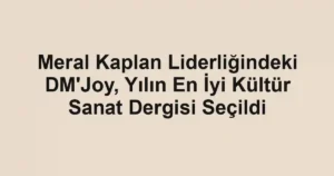 Meral Kaplan Liderliğindeki DM'Joy, Yılın En İyi Kültür Sanat Dergisi Seçildi