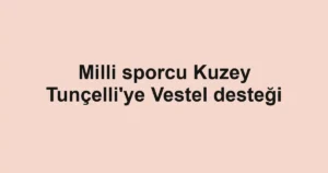 Milli sporcu Kuzey Tunçelli'ye Vestel desteği
