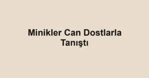 Minikler Can Dostlarla Tanıştı